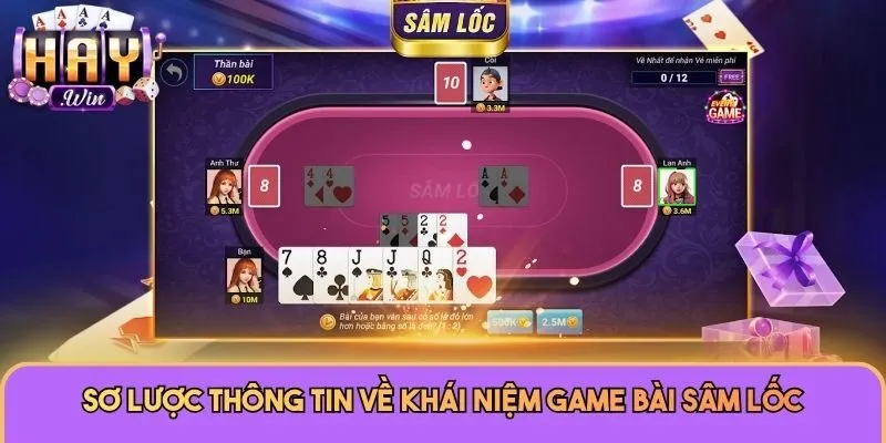 Game Bài Sâm Lốc Haywin - Cách Chơi Và Mẹo Săn Thưởng Lớn 1 Sơ lược thông tin về khái niệm game bài Sâm Lốc