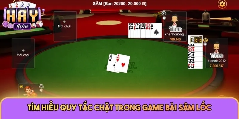 Game Bài Sâm Lốc Haywin - Cách Chơi Và Mẹo Săn Thưởng Lớn 2 Tìm hiểu quy tắc chặt trong game bài Sâm Lốc